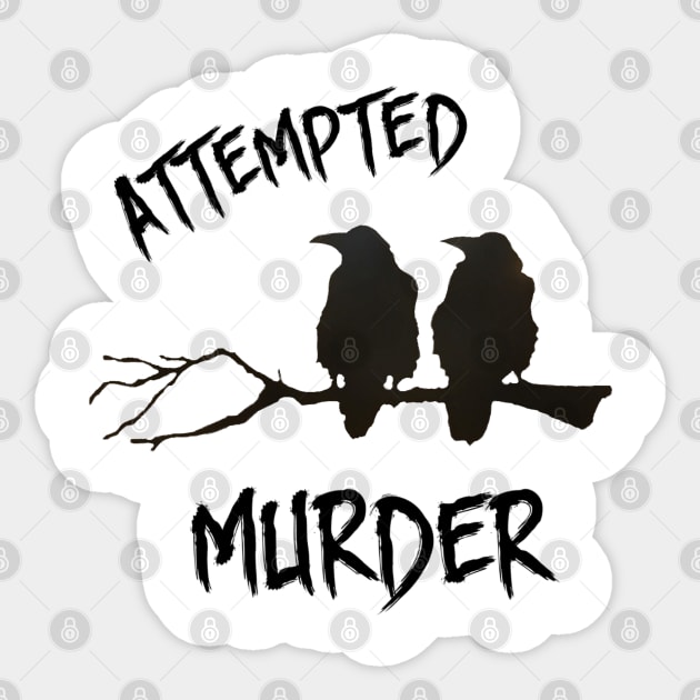 Attempted Murder Sticker by Look Up Creations